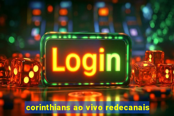 corinthians ao vivo redecanais